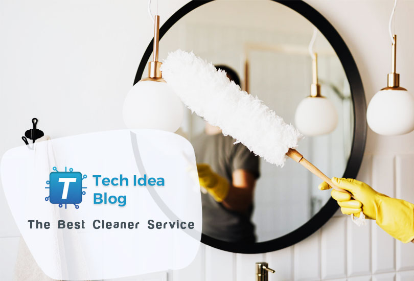 What to look for in the Best Cleaner Service